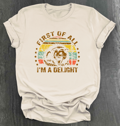 FIRST OF ALL, I’M A DELIGHT SHIRT