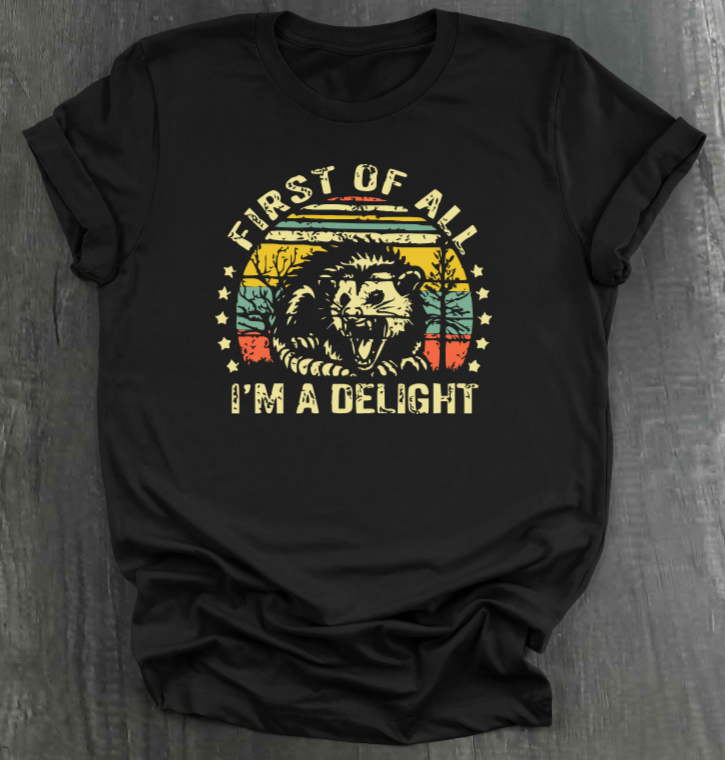 FIRST OF ALL, I’M A DELIGHT SHIRT