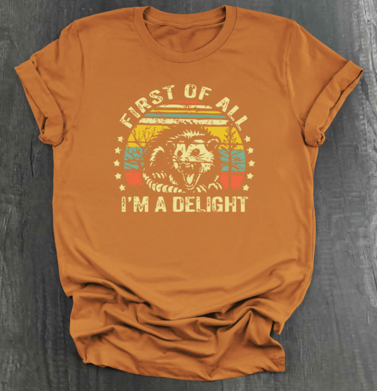 FIRST OF ALL, I’M A DELIGHT SHIRT
