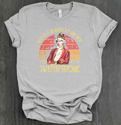 WHY IS IT ALWAYS "ILY" AND NOT "IWKYFAFTRYOML"? SHIRT
