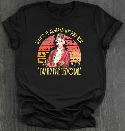 WHY IS IT ALWAYS "ILY" AND NOT "IWKYFAFTRYOML"? SHIRT