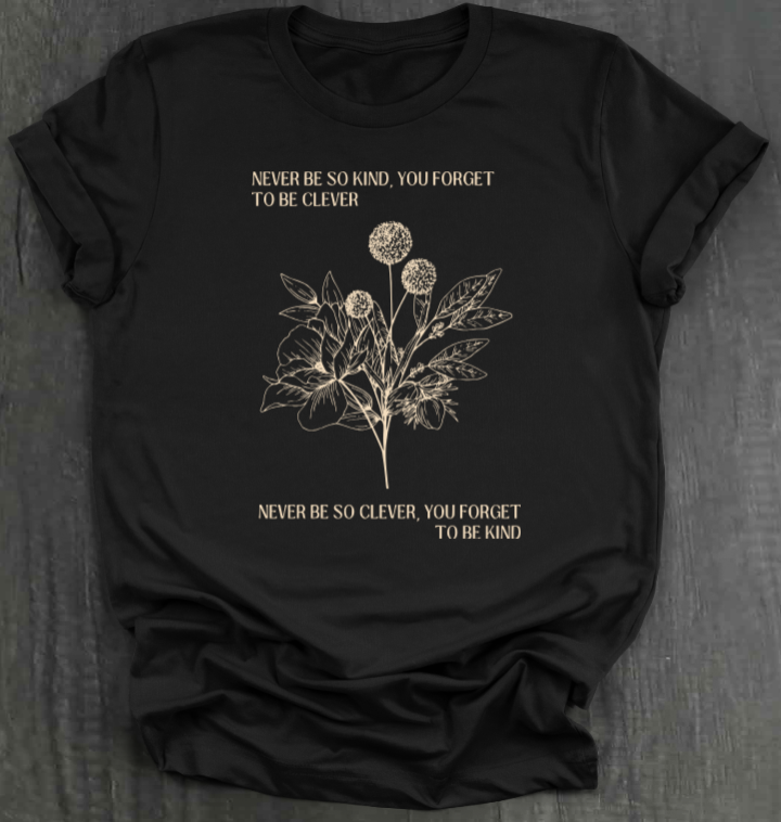 NEVER BE SO CLEVER SHIRT
