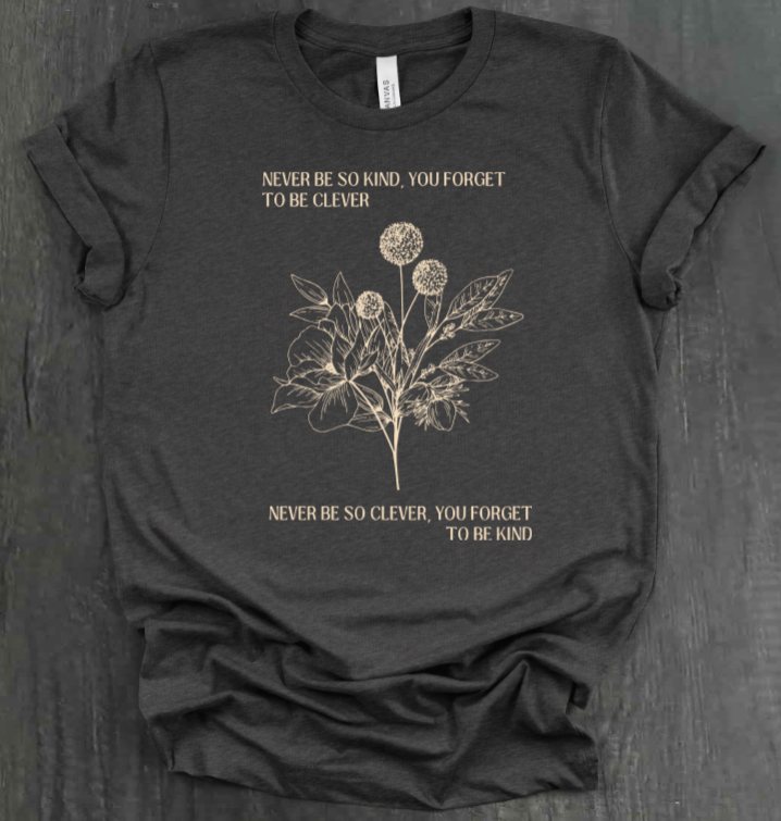 NEVER BE SO CLEVER SHIRT