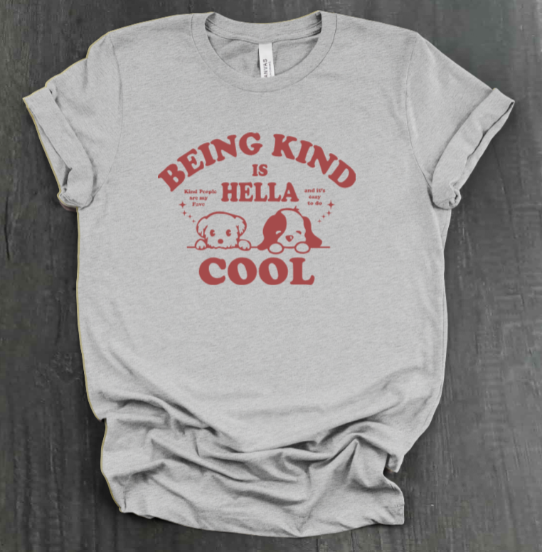 BEING KIND IS HELLA COOL SHIRT