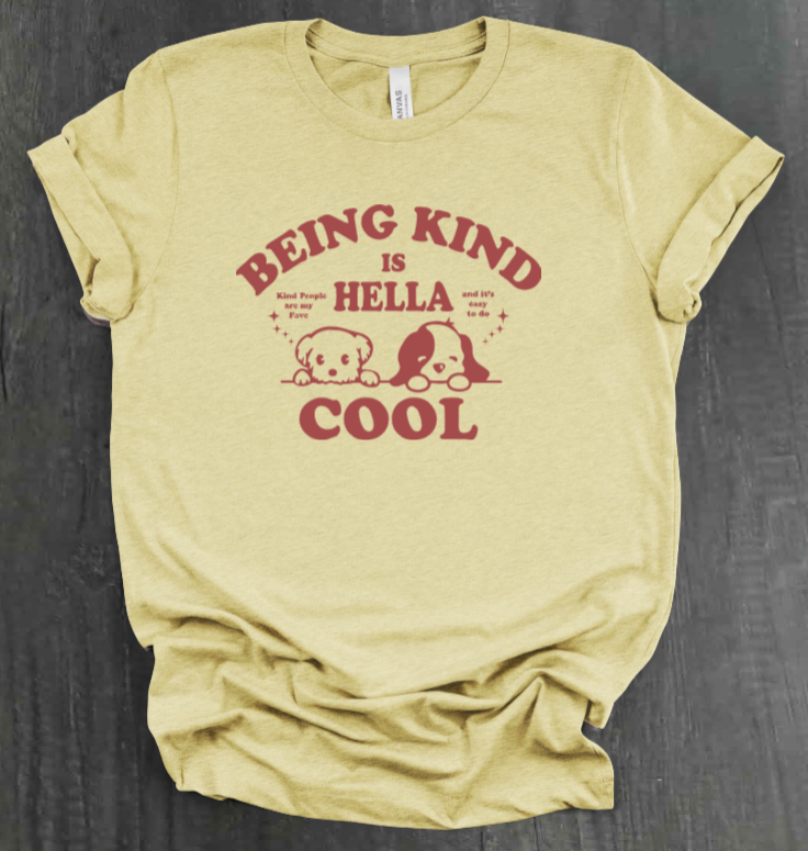 BEING KIND IS HELLA COOL SHIRT