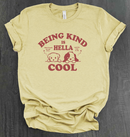 BEING KIND IS HELLA COOL SHIRT