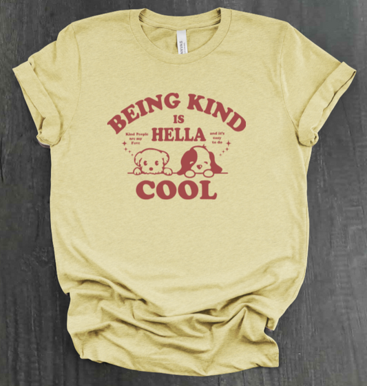 BEING KIND IS HELLA COOL SHIRT