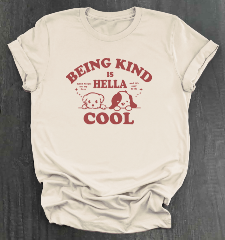 BEING KIND IS HELLA COOL SHIRT