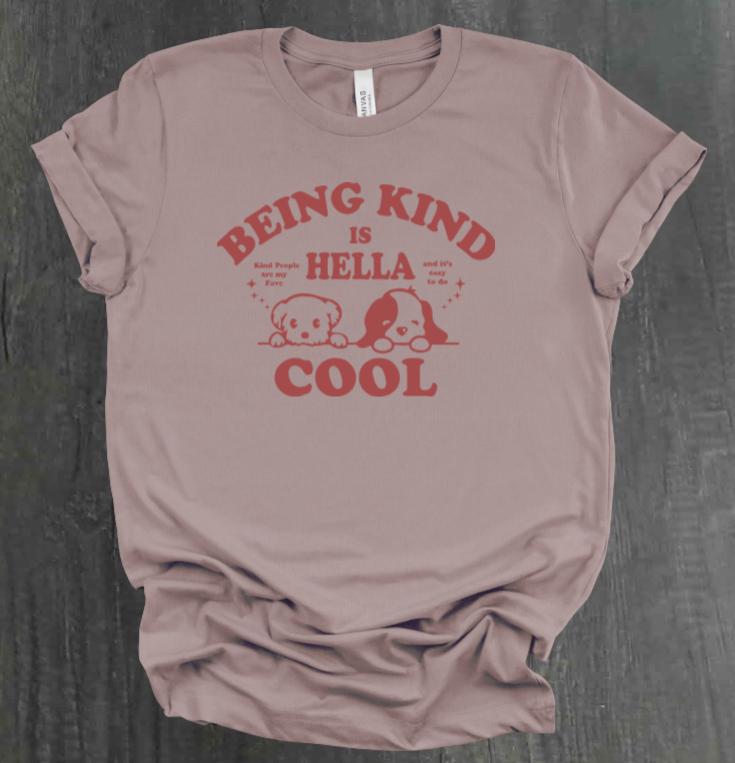 BEING KIND IS HELLA COOL SHIRT