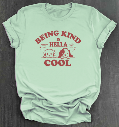 BEING KIND IS HELLA COOL SHIRT