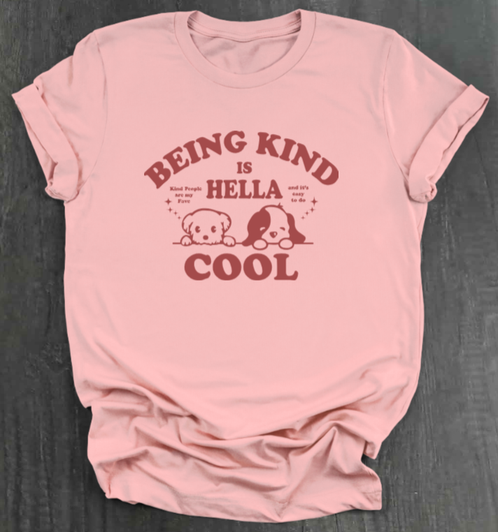 BEING KIND IS HELLA COOL SHIRT
