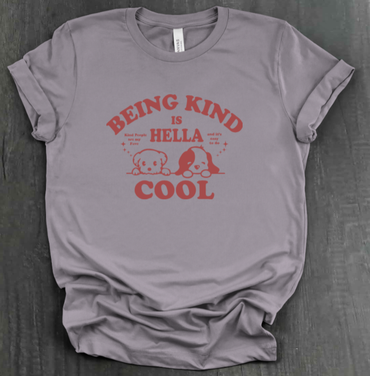 BEING KIND IS HELLA COOL SHIRT