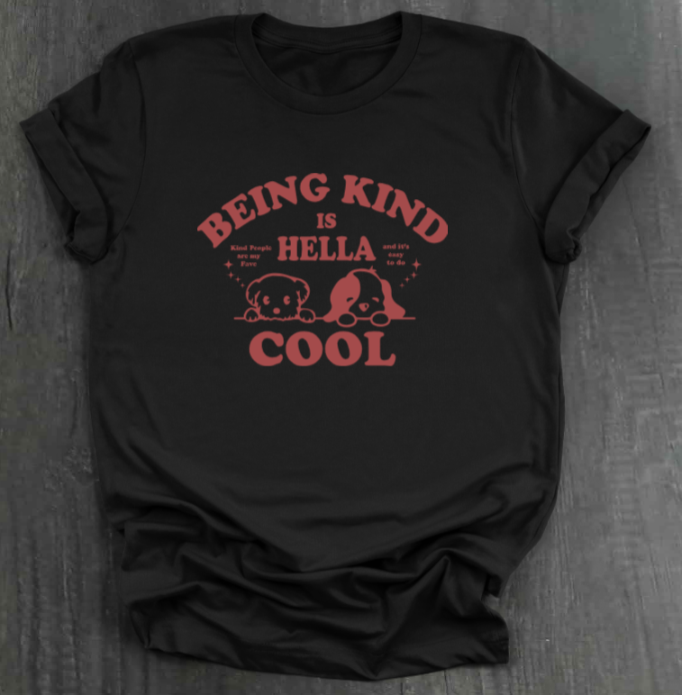 BEING KIND IS HELLA COOL SHIRT