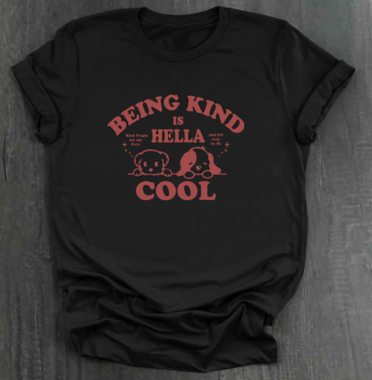 BEING KIND IS HELLA COOL SHIRT