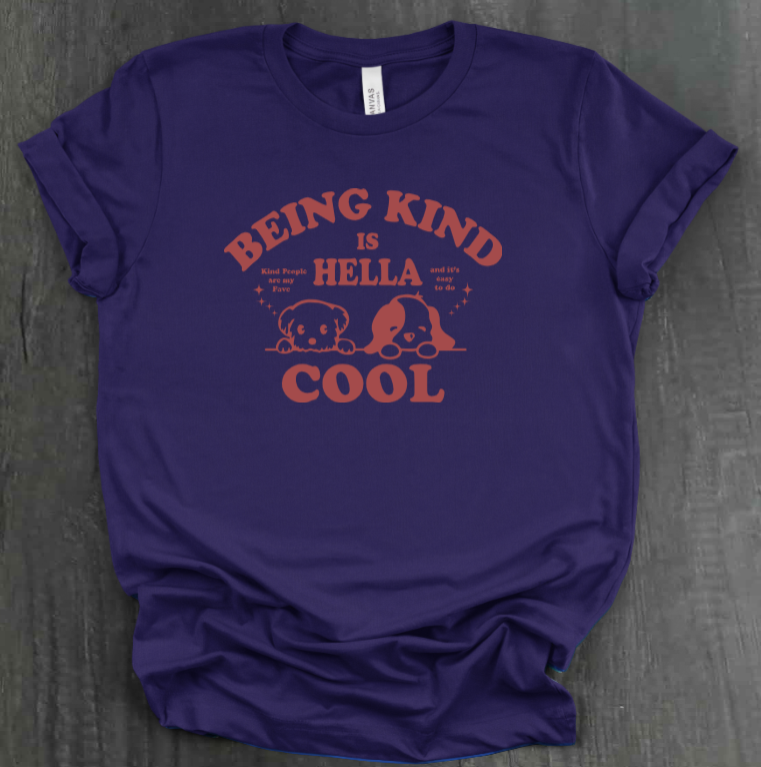 BEING KIND IS HELLA COOL SHIRT