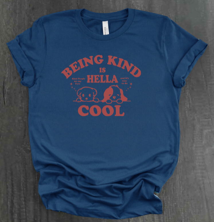 BEING KIND IS HELLA COOL SHIRT