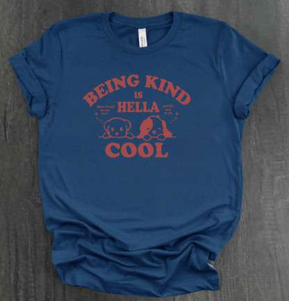 BEING KIND IS HELLA COOL SHIRT