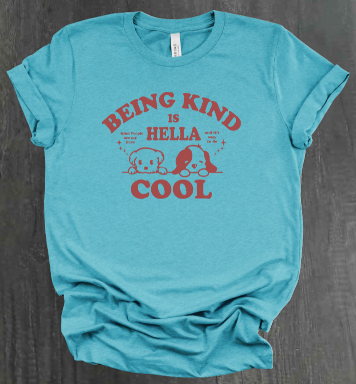 BEING KIND IS HELLA COOL SHIRT
