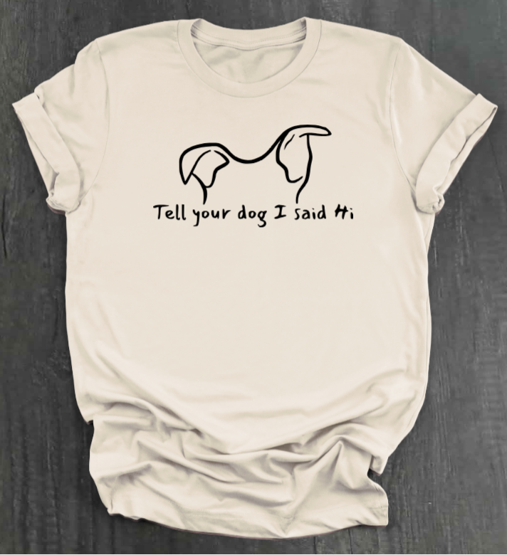 TELL YOUR DOG  SHIRT