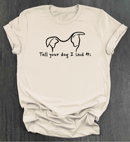 TELL YOUR DOG  SHIRT