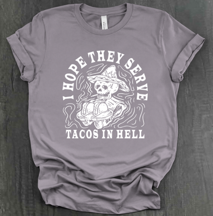 I HOPE THEY SERVE TACOS IN HELL SHIRT