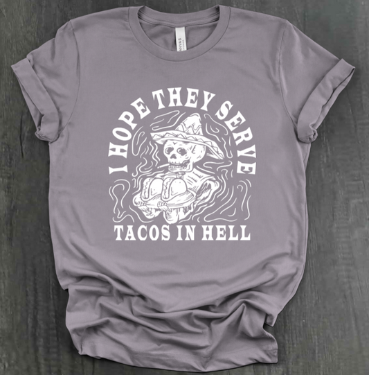 I HOPE THEY SERVE TACOS IN HELL SHIRT