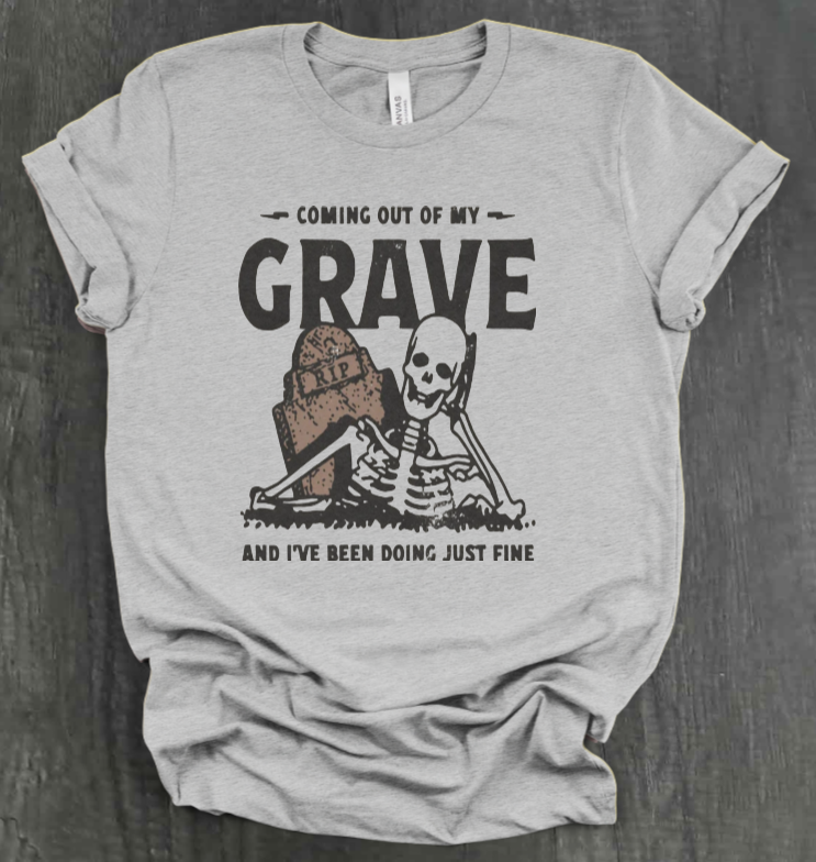 COMIN OUT OF MY GRAVE SHIRT