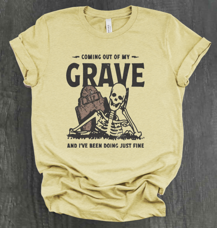 COMIN OUT OF MY GRAVE SHIRT