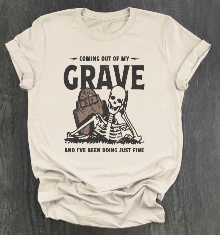 COMIN OUT OF MY GRAVE SHIRT