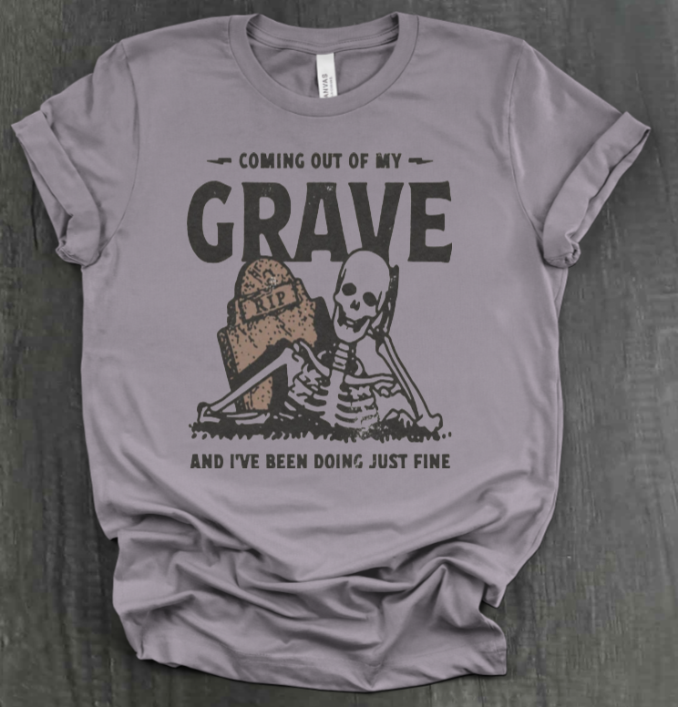 COMIN OUT OF MY GRAVE SHIRT