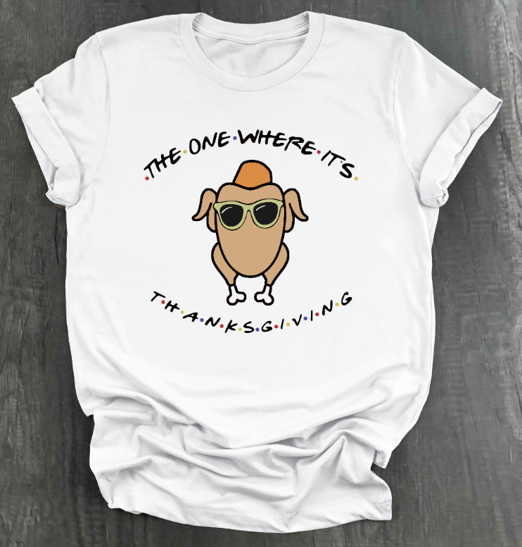 THE ONE WHERE IT'S THANKSGIVING SHIRT