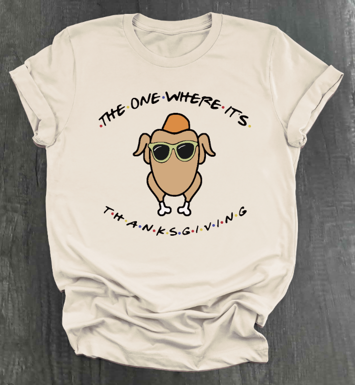 THE ONE WHERE IT'S THANKSGIVING SHIRT