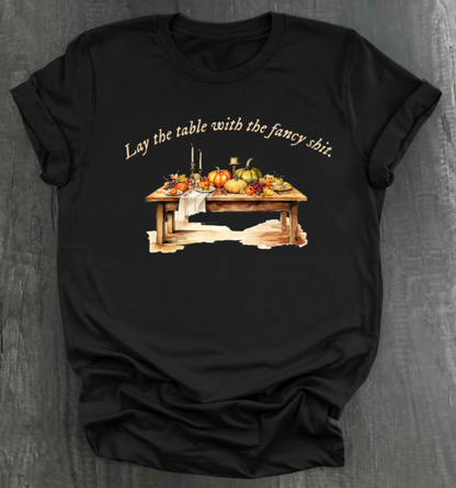 LAY THE TABLE WITH THE FANCY SHIT THANKSGIVING SHIRT