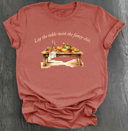 LAY THE TABLE WITH THE FANCY SHIT THANKSGIVING SHIRT