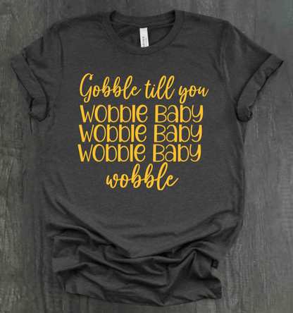 GOBBLE TIL YOU WOBBLE BABY SHIRT