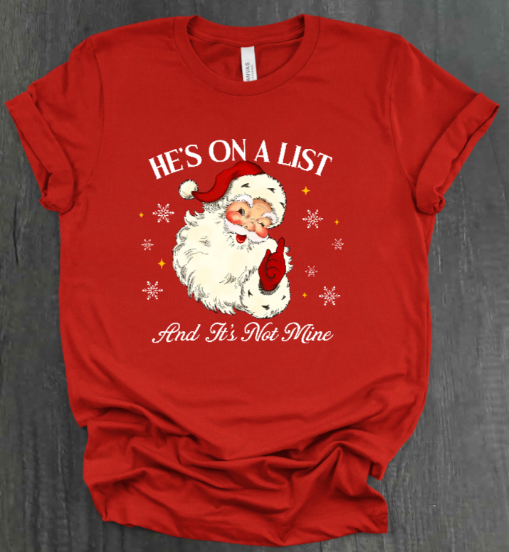 HE'S ON A LIST AND IT'S NOT MINE SHIRT