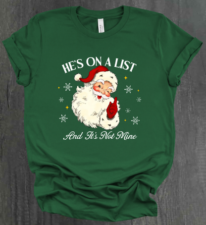 HE'S ON A LIST AND IT'S NOT MINE SHIRT