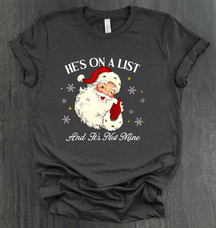 HE'S ON A LIST AND IT'S NOT MINE SHIRT