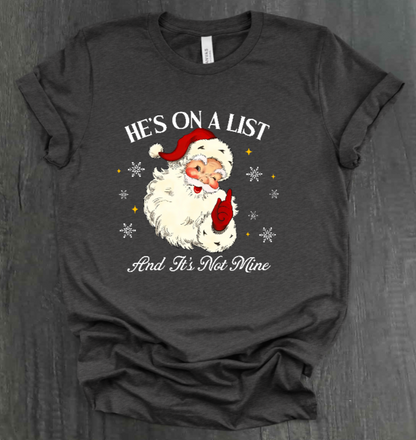 HE'S ON A LIST AND IT'S NOT MINE SHIRT