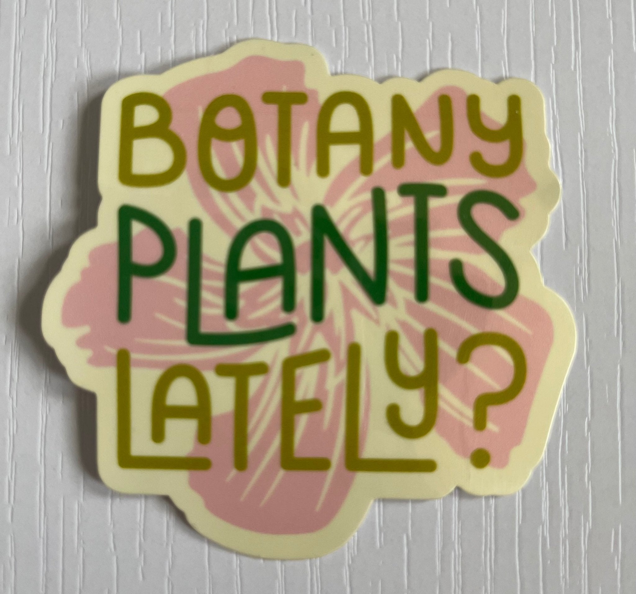Botany Plants Lately? Sticker | Funny Plant Lover Vinyl Sticker ...
