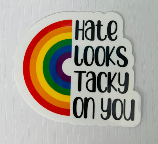 HATE LOOKS TACKY ON YOU STICKER