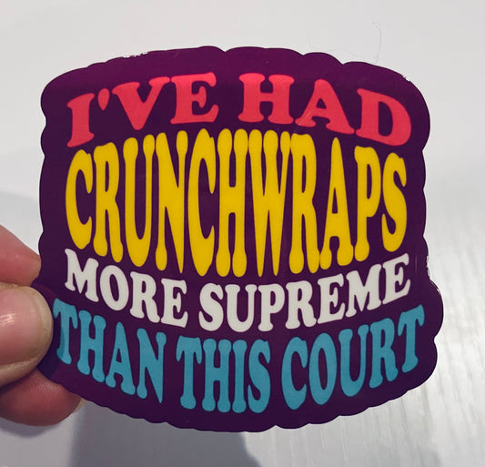I'VE HAD CRUNCHWRAPS MORE SUPREME THAN THIS COURT STICKER