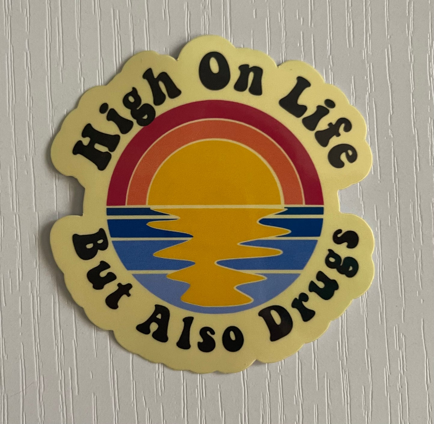 HIGH ON LIFE BUT ALSO ON DRUGS STICKER