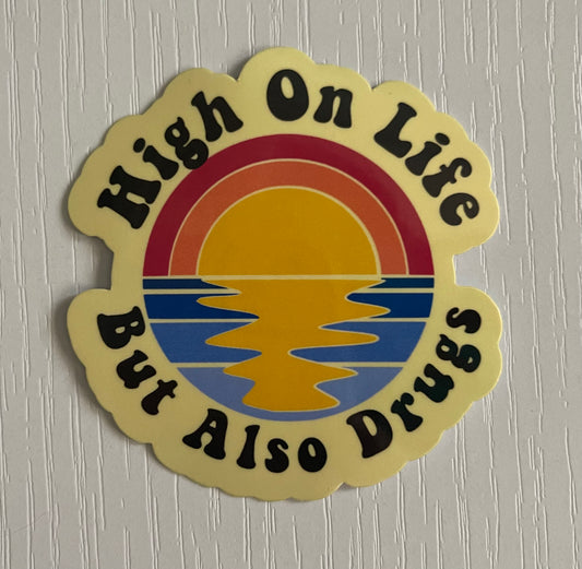 HIGH ON LIFE BUT ALSO ON DRUGS STICKER