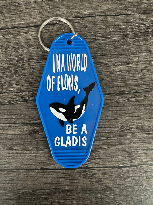 IN A WORD FULL OF ELONS BE A GLADIS KEYCHAIN