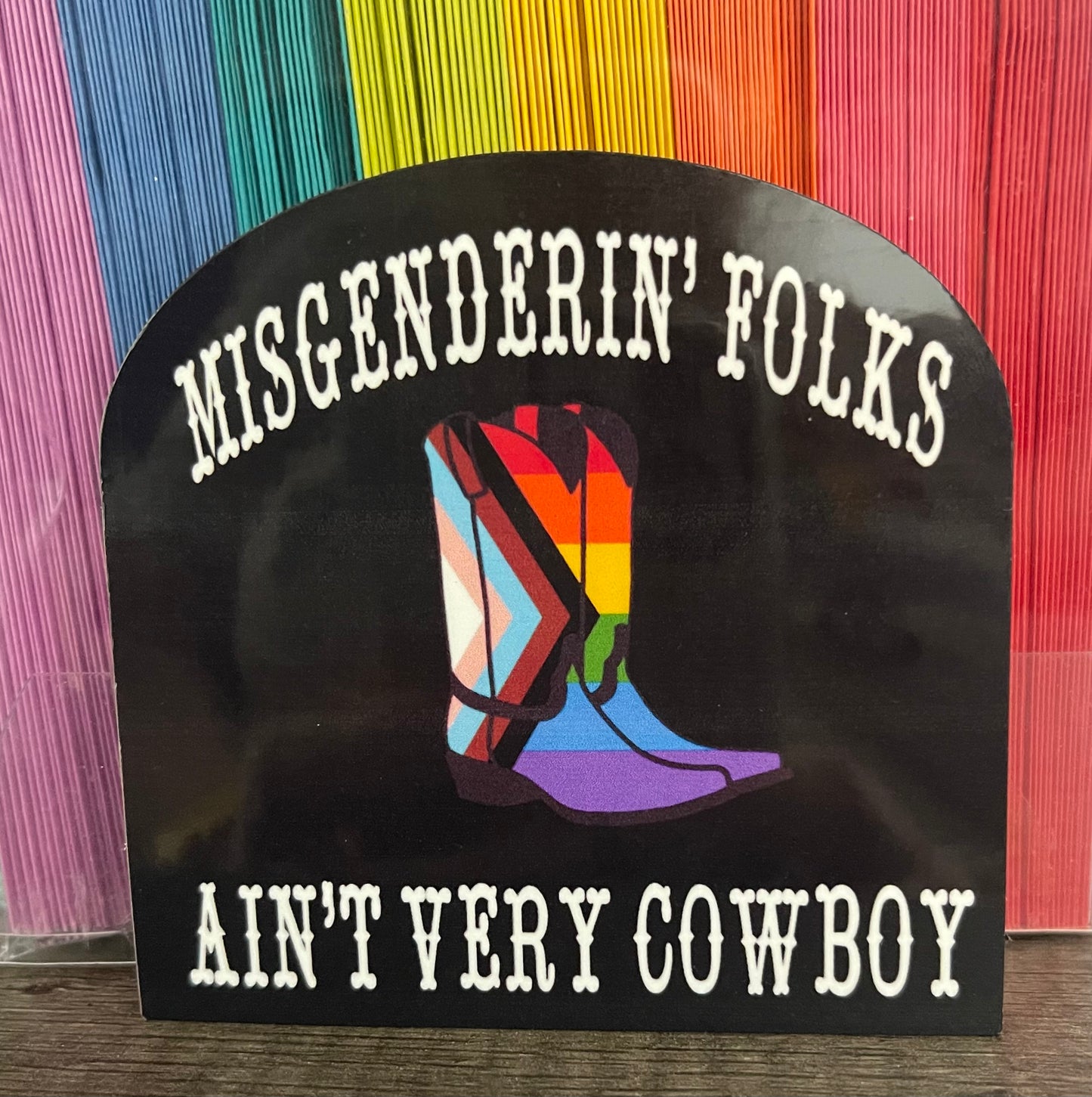 MISGENDERIN' FOLKS AIN'T VERY COWBOY STICKER