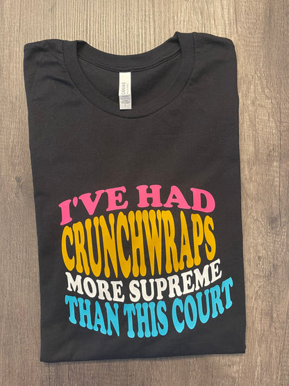 I'VE HAD CRUNCHWRAPS MORE SUPREME THAN THIS COURT SHIRT