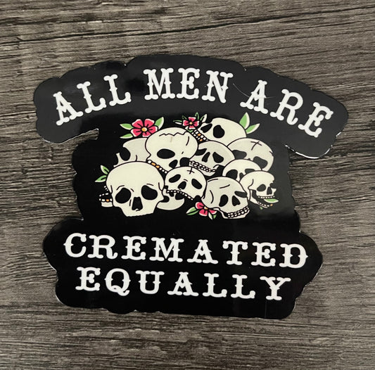 ALL MEN ARE CREAMATED EQUALLY STICKER