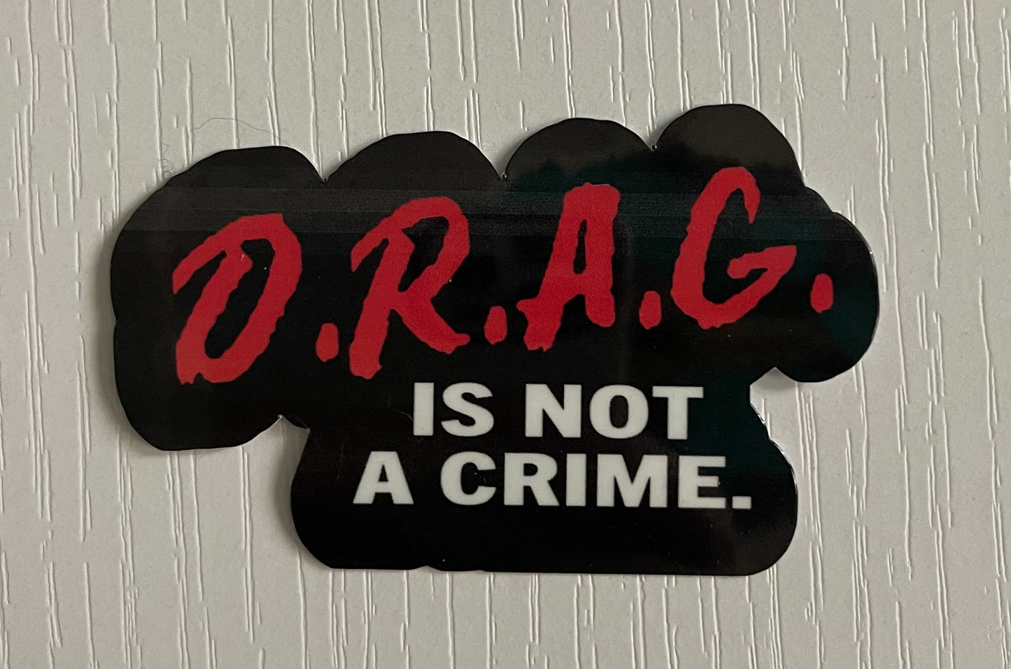 D.R.A.G. IS NOT A CRIME STICKER