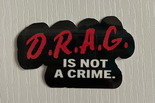 D.R.A.G. IS NOT A CRIME STICKER